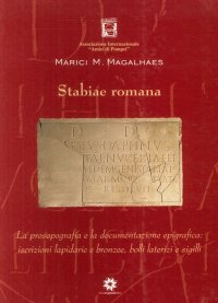 Immagine copertina libro Stabiae romana. La prosopografia e la documentazione epigrafica. Iscrizioni lapidarie e bronzee, bolli laterizi e sigilli
