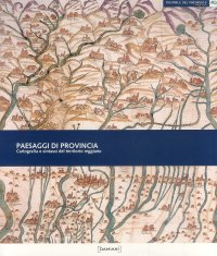 Immagine copertina libro Paesaggi di provincia. Cartografia e sintassi del territorio reggiano. Ediz. illustrata