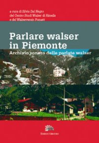 Immagine copertina libro Parlare walser in Piemonte. Archivio sonoro delle parlate walser. Con DVD