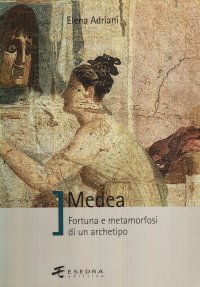 Immagine copertina libro Medea. Fortuna e metamorfosi di un archetipo
