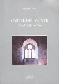 Immagine copertina libro Castel del Monte. I luoghi i fatti le idee