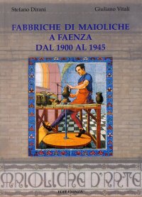 Immagine copertina libro Fabbriche di maioliche a Faenza dal 1900 al 1945