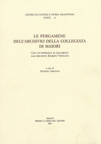 Immagine copertina libro Le pergamene dell'archivio della Collegiata di Maiori. Con un'appendice di documenti dall'Archivio Segreto Vaticano