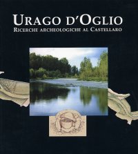 Immagine copertina libro Urago D'Oglio. Ricerche archeologiche al Castellaro. Prime indagini sistematiche (1996-97)