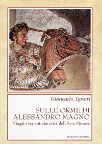 Immagine copertina libro Sulle orme di Alessandro Magno. Viaggio tra antiche città dell'Asia Minore
