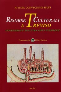 Immagine copertina libro Risorse culturali a Treviso. Ipotesi progettuali tra arte e territorio