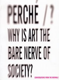 Immagine copertina libro Perché? Ediz. italiana e inglese. Vol. 4: Conversazioni dalla Biennale con Carlos Basualdo, Massimiliano Gioni, Hou Hanru e Hans Ulrich Obrist