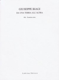 Immagine copertina libro Giuseppe Biagi. Da una terra all'altra. Olii. Tecniche miste