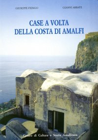 Immagine copertina libro Case a volta della costa di Amalfi. Censimento del patrimonio edilizio storico di Lone, Pastena, Pogerola, Vettica Minore e Tovere