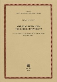 Immagine copertina libro Marsilio Santasofia tra corti e università. La carriera di un «monarcha medicine» del Trecento