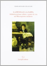 Immagine copertina libro La penna e la zappa. Alfabetizzazione, cultura e generi di vita nel Mezzogiorno moderno