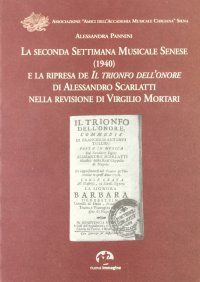 Immagine copertina libro La seconda Settimana musicale senese (1940) e la ripresa de «Il trionfo dell'onore» di Alessandro Scarlatti