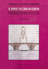 Immagine copertina libro Il Ponte Vecchio di Cesena. Le vicende costruttive del ponte Clemente di Cesena. Un caso emblematico del rapporto tra teoria e prassi
