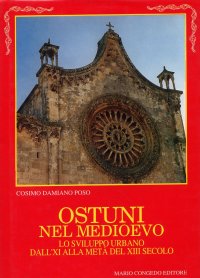 Immagine copertina libro Ostuni nel Medioevo. Lo sviluppo urbano dall'XI alla metà del XIII secolo. Le pergamene più antiche dell'Archivio capitolare di Ostuni (1137-1241)