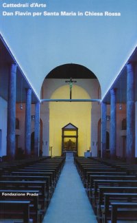 Immagine copertina libro Cattedrali d'Arte. Dan Flavin per Santa Maria in Chiesa Rossa