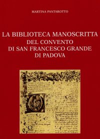 Immagine copertina libro La Biblioteca manoscritta del Convento di San Francesco Grande di Padova