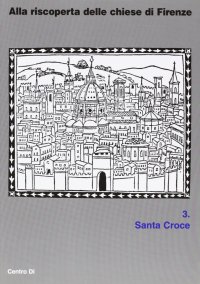 Immagine copertina libro Alla riscoperta delle chiese di Firenze. Vol. 3: Santa Croce