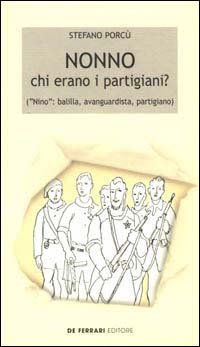 Immagine copertina libro Nonno: chi erano i partigiani? («Nino»: balilla, avanguardista, partigiano)