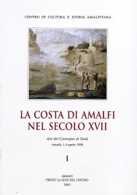 Immagine copertina libro La costa di Amalfi nel sec. XVII. Atti del Convegno di studi (Amalfi, 1-4 aprile 1998)