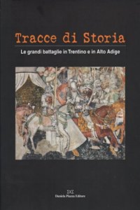 Immagine copertina libro Tracce di storia. Le grandi battaglie in Trentino e in Alto Adige. Ediz. italiana e tedesca