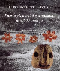 Immagine copertina libro La preistoria della Puglia. Paesaggi, uomini e tradizioni di 8000 anni fa