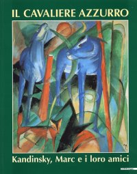 Immagine copertina libro Il Cavaliere azzurro. Kandinsky, Marc e i loro amici. Ediz. illustrata