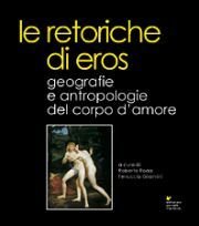 Immagine copertina libro Le retoriche di Eros. Geografie e antropologie del corpo d'amore