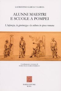 Immagine copertina libro Alunni, maestri e scuole a Pompei. L'infanzia, la giovinezza e la cultura in epoca romana