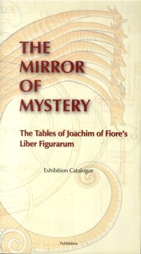 Immagine copertina libro The mirror of mistery. The tables of Joachim of Fiore's Liber figurarum. Exhibition catalogue