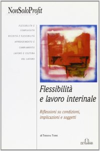 Immagine copertina libro Flessibilità e lavoro interinale. Riflessioni su condizioni, implicazioni e soggetti