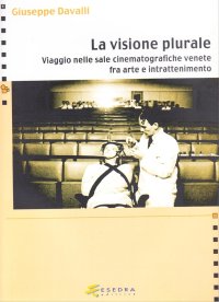 Immagine copertina libro La visione plurale. Viaggio nelle sale cinematografiche venete fra arte e intrattenimento