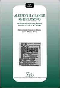 Immagine copertina libro Alfredo il Grande re e filosofo. La versione in inglese antico dei Soliloqui di Agostino