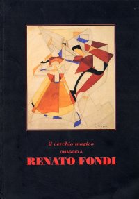 Immagine copertina libro Il cerchio magico. Omaggio a Renato Fondi. Pistoia 1887 - Roma 1929
