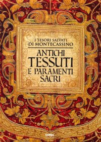 Immagine copertina libro Antichi tessuti e paramenti sacri. I tesori salvati di Montecassino