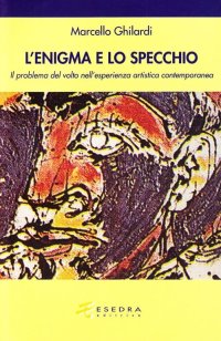 Immagine copertina libro Lo specchio e l'enigma. Il problema del volto nell'esperienza estetica contemporanea