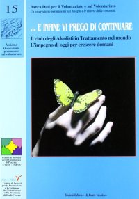 Immagine copertina libro ... E infine vi prego di continuare. Il club degli alcolisti in trattamento nel mondo. L'impegno di oggi per crescere domani