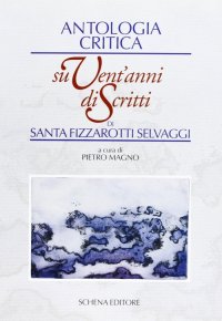 Immagine copertina libro Antologia critica su vent'anni di scritti di Santa Fizzarotti Selvaggi