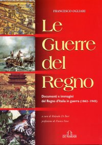 Immagine copertina libro Le guerre del regno. Documenti e immagini del Regno d'Italia in guerra (1862-1945)