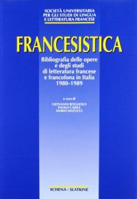 Immagine copertina libro Francesistica. Bibliografia delle opere e degli studi di letteratura francese e francofona in Italia (1980-1989)