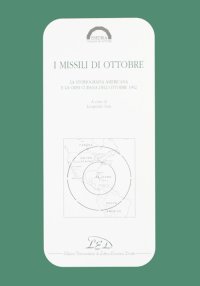 Immagine copertina libro I missili di ottobre. La storiografia americana e la crisi cubana dell'ottobre 1962