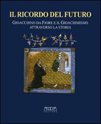 Immagine copertina libro Il ricordo del futuro. Gioacchino da Fiore e il gioachimismo attraverso la storia
