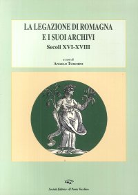 Immagine copertina libro La legazione di Romagna e i suoi archivi. Secoli XVI-XVIII