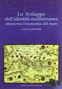 Immagine copertina libro Lo sviluppo dell'identità mediterranea attraverso l'economia del mare