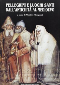 Immagine copertina libro Pellegrini e luoghi santi dall'antichità al Medioevo
