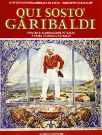 Immagine copertina libro Qui sostò Garibaldi. Itinerari garibaldini in Italia