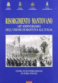 Immagine copertina libro Risorgimento mantovano. 140° anniversario dell'unione di Mantova all'Italia