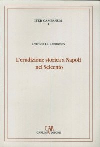 Immagine copertina libro L'erudizione storica a Napoli nel Seicento. I manoscritti di interesse medievistico nel Fondo brancacciano della Biblioteca nazionale di Napoli