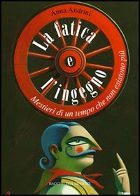 Immagine copertina libro La fatica e l'ingegno. Mestieri di un tempo che non esistono più
