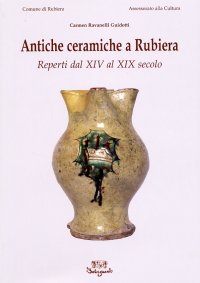 Immagine copertina libro Antiche ceramiche a Rubiera. Reperti dal XIV al XIX secolo