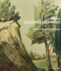 Immagine copertina libro L'opera di Giuliano Leonardi. Eterna dentro il tempo